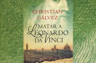 Matar a Leonardo Da Vinci, la primera novela de Christian Glvez