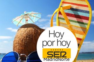 Actualidad y planes de verano, este mircoles en Hoy por Hoy Madrid Norte