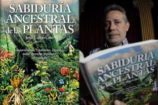 Sabiduría ancestral de las plantas: el nuevo libro de Jesús Callejo