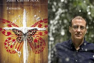 Entreacto: La realidad supera a la ficción en la nueva novela de Juan Carlos Arce