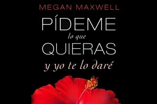 “Pídeme lo que quieras y yo te lo daré”, la esperadísima novela de Megan Maxwell más morbosa, erótica y sensual